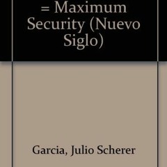 Read pdf Maxima Seguridad/maximum Securuty: Almoloya Y Puente Grande (Nuevo Siglo) (Spanish Edition)