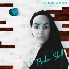 Broken Shell - We.Are.Alien