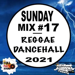 SUNDAY MIX #17 REGGAE DANCEHALL 2021