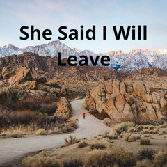 She Said I Will Leave