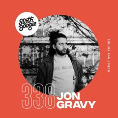 SlothBoogie Guestmix #338 - Jon Gravy