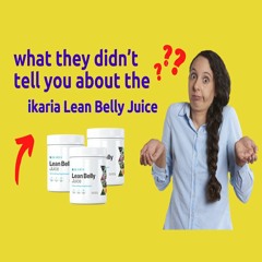 Ikaria Lean Belly Juice Weight Loss - Is it Real or Waste of Money? What Customers Have to Say!