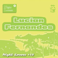 Night Lovers +15 w/ Lucian Fernandes