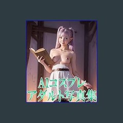 [R.E.A.D P.D.F] 🌟 AI Cosplay Pron Photo Collection vol2 (Japanese Edition) [[] [READ] [DOWNLOAD]]