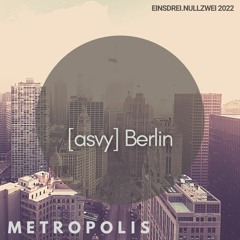 [asvy] | METROPOLIS 2022 | Berlin 13.FEB