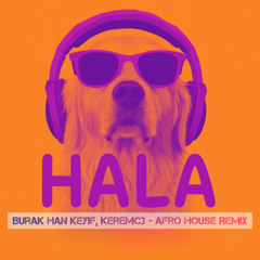 Burak Han Keyif- Hala (KEREMC3 Afro House Remix)