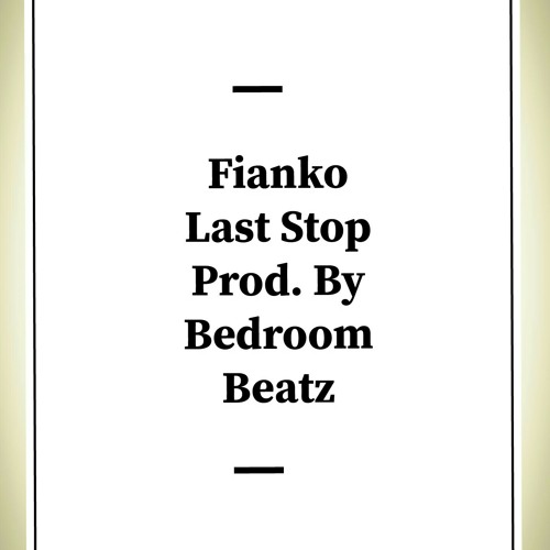 Stream Fianko-Last Stop-Prod.-By-Bedroom-Beatz.mp3 by Fianko Gh | Listen  online for free on SoundCloud