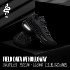 Field Data w/ Holloway - Aaja Channel 2 - 19 04 24