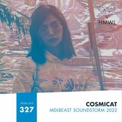 HMWL Podcast 327 - Cosmicat (MDLBeast Soundstorm 2022 Special)