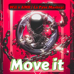 Move It - Will x AMH ( La Pyae Mashup )