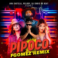 Pipoco (FGOMEZ Remix) - Ana Castela, Mc Melody, DJ Chris No Beat