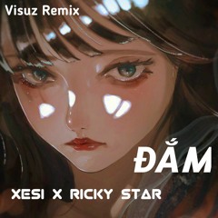 Xesi & Ricky Star - Đắm (Visuz Remix)