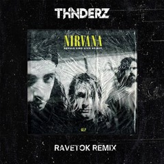 Nirvana - Smells Like Teen Spirit (THNDERZ RAVETOK REMIX)