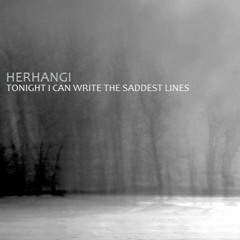 Herhangi - Tonight I Can Write The Saddest Lines