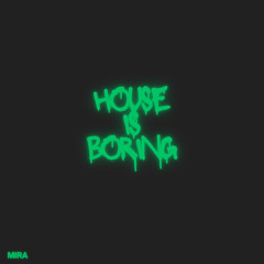 Mira - House Is Boring