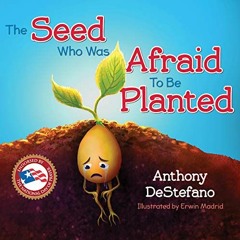 Access KINDLE 📗 The Seed Who Was Afraid to Be Planted by  Anthony DeStefano,Erwin Ma