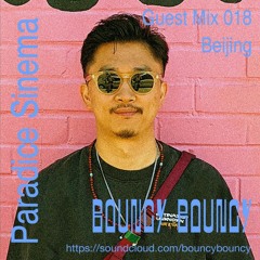 BOUNCY BOUNCY Guest Mix 018 w/ Paradice Sinema