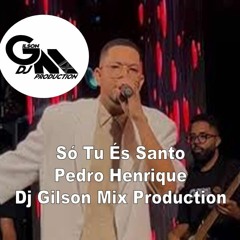 Pedro Henrique - Só Tu És Santo (Dj Gilson Mix)