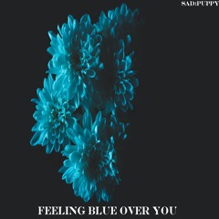 Sad Puppy - Feeling Blue Over You