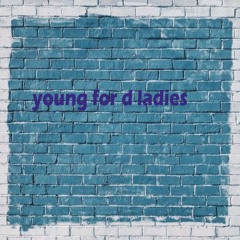 Young for d ladies