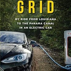 [Read] EPUB 🖍️ Off the Grid: My Ride from Louisiana to the Panama Canal in an Electr