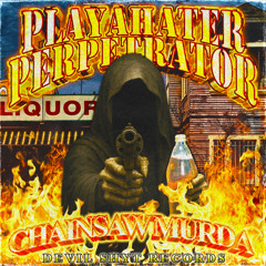 PLAYAHATER PERPETRATOR (Prod. CHAINSAW MURDA)