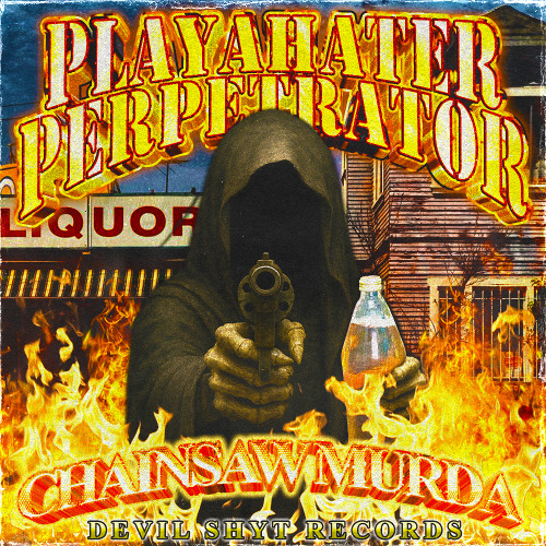 PLAYAHATER PERPETRATOR (Prod. CHAINSAW MURDA)