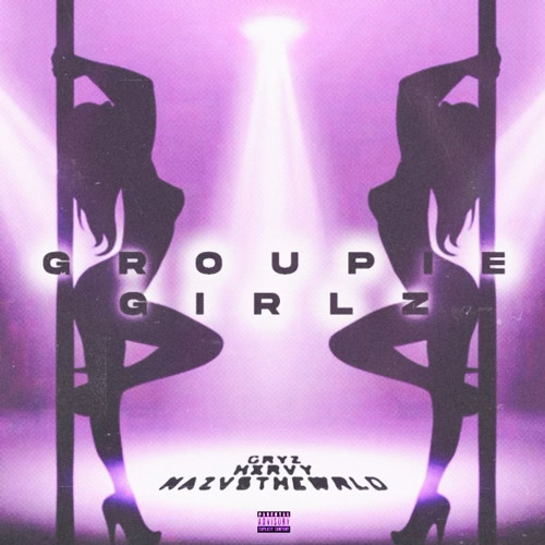 gryz x hxrvy x nazvsthewrld - GroupieGirlz p*flipflonk