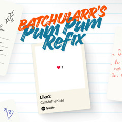 CallMeTheKidd - Like2 (batchularr's Pum Pum Refix)