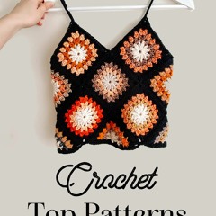 PDF Crochet Top Patterns: How To Crochet Your Own Summer Crochet Tops: