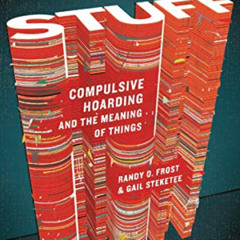 VIEW KINDLE 📁 Stuff: Compulsive Hoarding and the Meaning of Things by  Randy Frost &