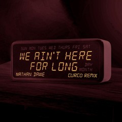 Nathan Dawe - We Ain't Here For Long (Curco Remix)