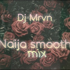 Dj mrvn Smooth naija music mix