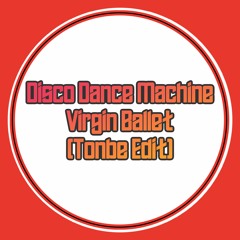 Disco Dance Machine - Virgin Ballet (Tonbe Edit) - Free Download