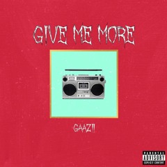Give me more