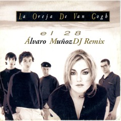 La Oreja de Van Gogh - EL 28 (Alvaro Muñoz Dj Remix)