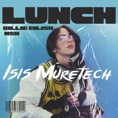 LUNCH - BILLIE EILISH - JAIR.S APOLO.O - ISIS MURETECH MSH (FREE)