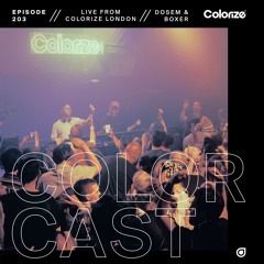 Colorcast Radio 203 with Dosem & Boxer [live from Colorize London]