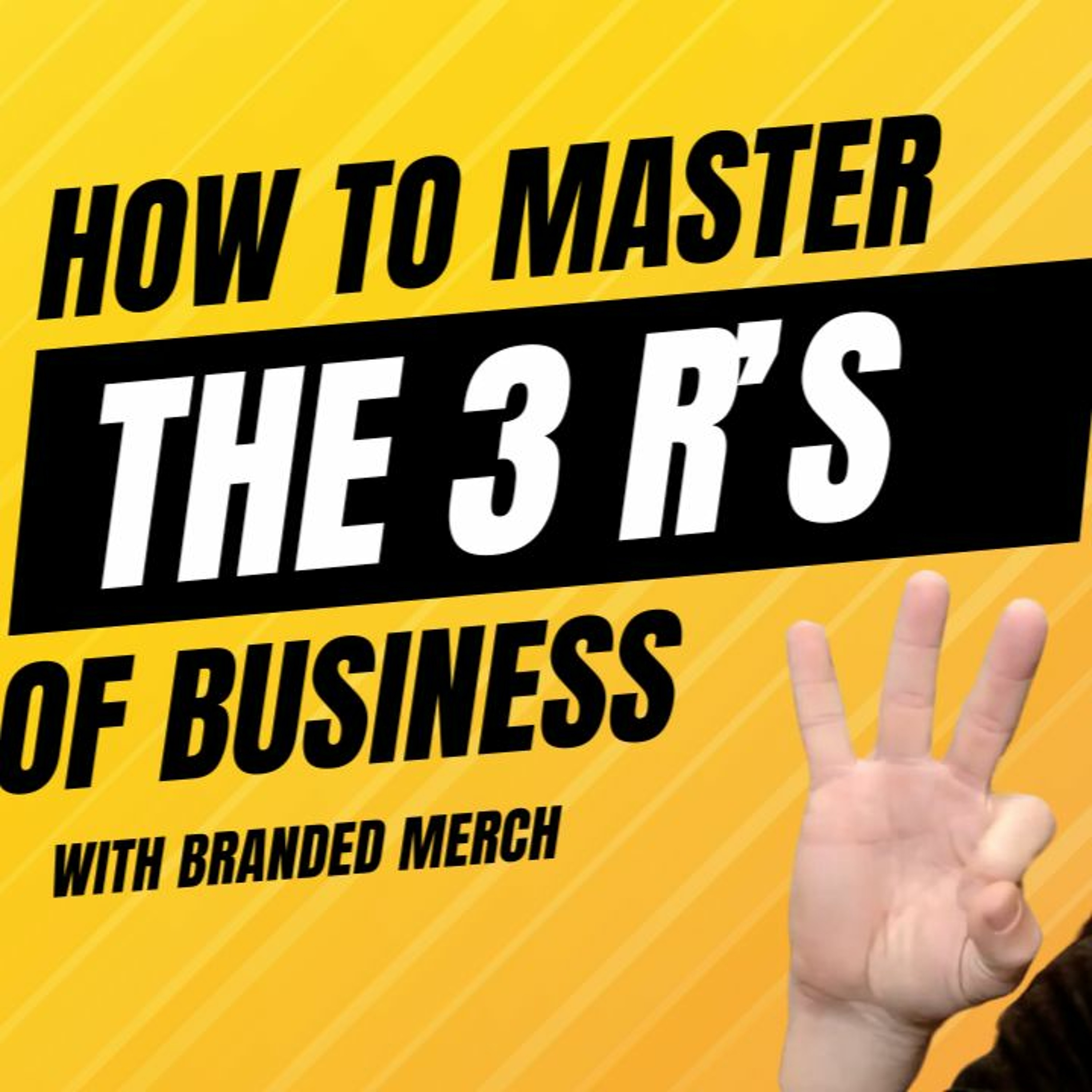 How to Master the 3 R's of Business with Branded Merch episode artwork