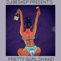 PRETTY GURL SHAKE!