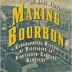 [VIEW] EPUB 📙 Making Bourbon: A Geographical History of Distilling in Nineteenth-Cen