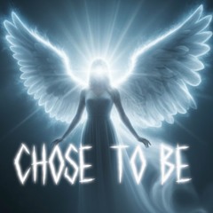 Chose to be