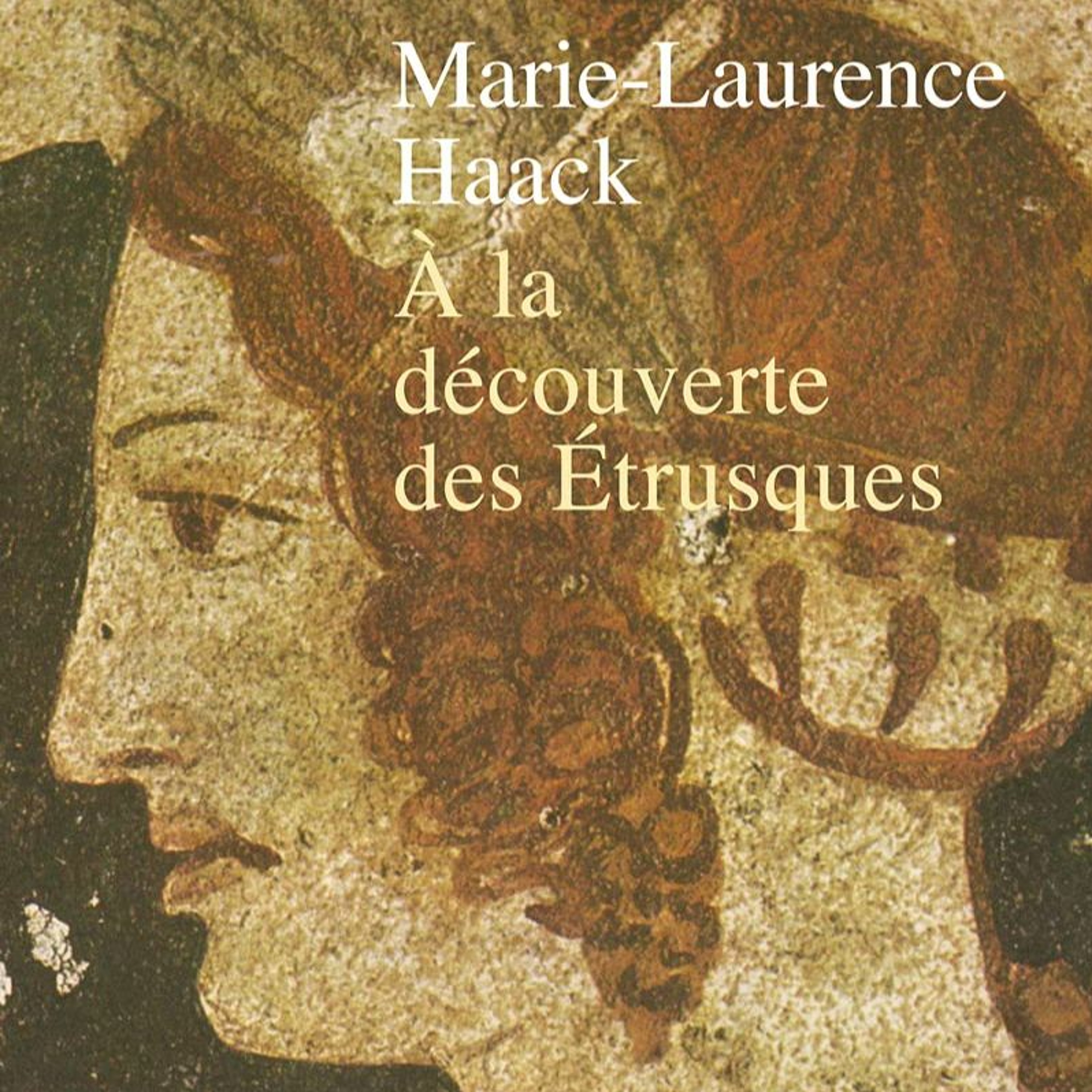 Chemins d'histoire-Etrusques et étruscologie, avec M.-L. Haack, 05.09.21