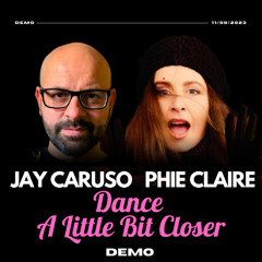 DEMO - Jay Caruso & Phie Claire - Dance A Little Bit Closer (Original Mix)