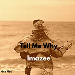 Imazee - Tell Me Why