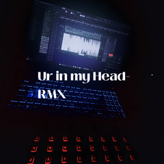 Ur In My Head-RMX