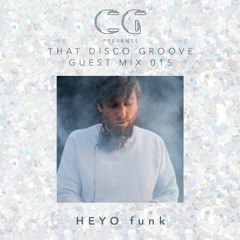 That Disco Groove Guest Mix 015 - HEYO Funk
