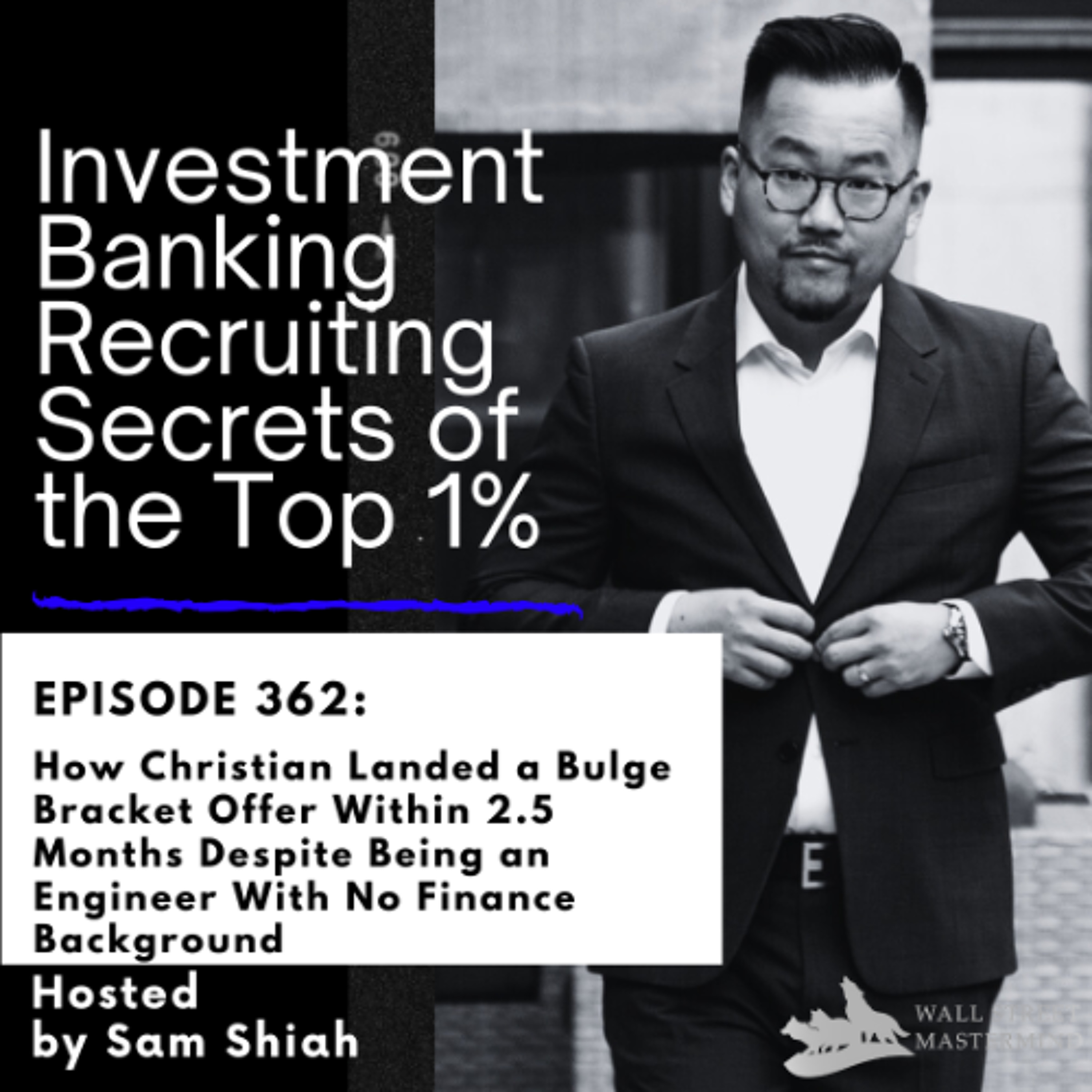 cover of episode Episode 362: How Christian Landed a Bulge Bracket Offer Within 2.5 Months Despite Being an Engineer With No Finance Background