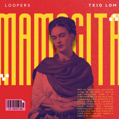 LOOPERS & TXIO LOM - MAMACITA