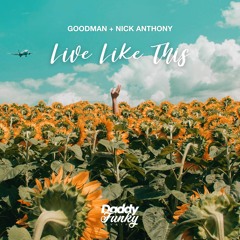 Goodman + Nick Anthony - Live Like This